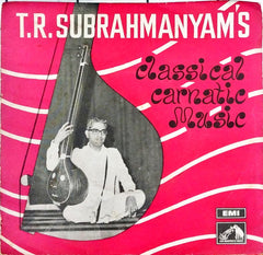 T. R. Subrahmanyam - T. R. Subrahmanyam's Classical Carnatic Music (45-RPM)