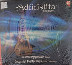 Ganesh Rajagopalan, Debashish Bhattacharya - Adhrishta the unseen (CD)