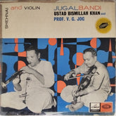 Ustad Bismillah Khan, Prof. V. G. Jog - Shehnai and Violin Jugalbandi (Vinyl)