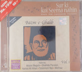 Munni Begum, Shahida Parveen, Hamid Ali Khan, Tarannum Naz, Mehnaz - Bazm-e-Ghalib - Sur Ki Koi Seema Nahin Vol. 1 (CD)