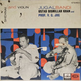 Ustad Bismillah Khan, Prof. V. G. Jog - Shehnai and Violin Jugalbandi (Vinyl)