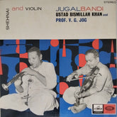 Ustad Bismillah Khan, Prof. V. G. Jog - Shehnai and Violin Jugalbandi (Vinyl)