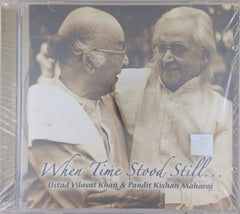 Ustad Vilayat Khan, Pandit Kishan Maharaj - When Time Stood Still... (CD)