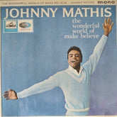 Johnny Mathis - The Wonderful World of Make Believe (Vinyl)