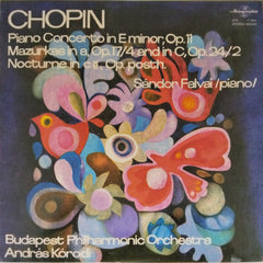 Sandór Falvai, Budapest Philharmonic Orchestra, András Kórodi - Chopin: Piano Concerto in E minor, Op. 11; Mazurkas in a, Op. 17/4 and in C, Op. 24/2; Nocturne in c#, Op. posth. (Vinyl)