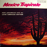 Pepe Jaramillo And His Latin-American Rhythm - Mexico Tropicale (Vinyl) Image