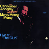 Cannonball Adderley Quintet, The - Mercy, Mercy, Mercy! - Live At "The Club" (CD) Image