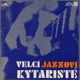 Various - Velcà Jazzovà Kytaristé (Vinyl) Image