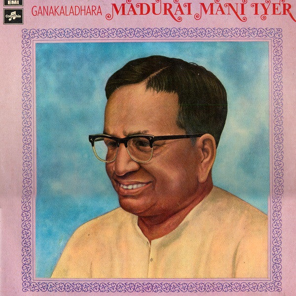 Madurai Mani Iyer - Songs Of Ganakaladhara Madurai Mani Iyer (Vinyl) Image