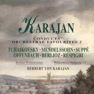 Herbert von Karajan, Pyotr Ilyich Tchaikovsky, Felix Mendelssohn-Bartholdy, Franz von Suppé, Jacques Offenbach, Hector Berlioz, Ottorino Respighi, Berliner Philharmoniker, Philharmonia Orchestra - Karajan Conducts Orchestral Favourites 2 (CD) Image
