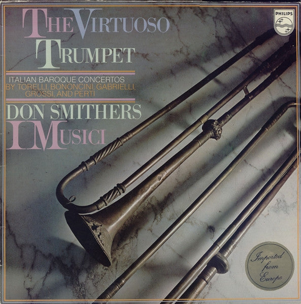 Giuseppe Torelli, Giovanni Bononcini, Domenico Gabrielli, Andrea Grossi , And Giacomo Antonio Perti - Don Smithers, I Musici - The Virtuoso Trumpet (Italian Baroque Concertos) (Vinyl) Image