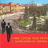 Chris Cutler & Fred Frith - 2 Gentlemen In Verona (CD) Image