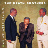 Heath Brothers, The - As We Were Saying ... (CD) Image