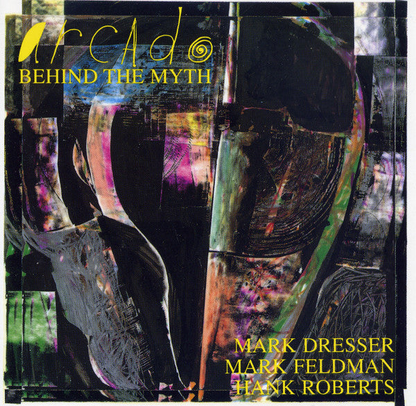 Arcado / Mark Dresser, Mark Feldman, Hank Roberts - Behind The Myth (CD)