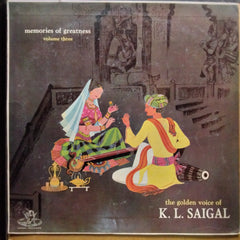 K. L. Saigal  - Memories Of Greatness Volume Three (The Golden Voice Of K. L. Saigal (Vinyl)