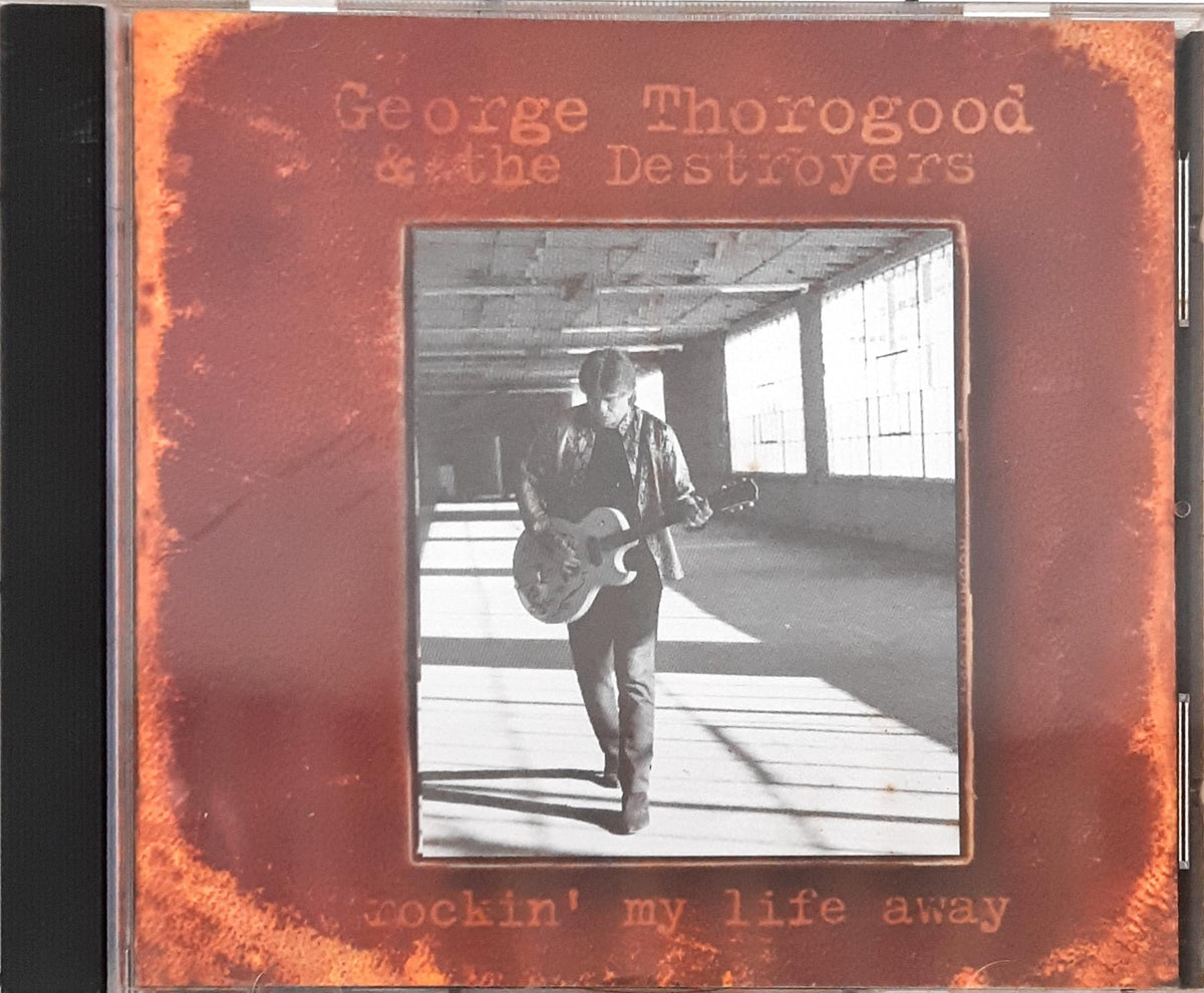 George Thorogood & The Destroyers - Rockin' My Life Away (CD)