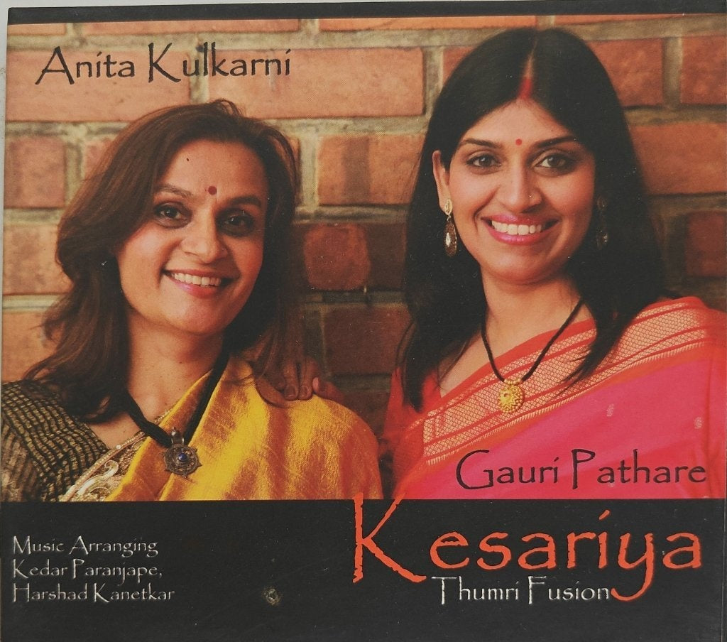 Anita Kulkarni, Gauri Pathare - Kesariya Thumri Fusion (CD)