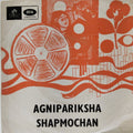 Anupam Ghatak, Hemanta Mukherjee - Agnipariksha Shapmochan (45-RPM)
