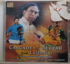 Lalgudi G. Jayaraman, Lalgudi G. J. R. Krishnan, Lalgudi Vijayalakshmi - Cascade of Nectar from Lalgudis (CD)