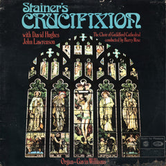 John Stainer With David Hughes (11), John Lawrenson, Guildford Cathedral Choir, The Conducted By Barry Rose Organ- Gavin Williams (2) - Crucifixion (Vinyl)