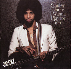 Stanley Clarke - I Wanna Play For You (CD) Image