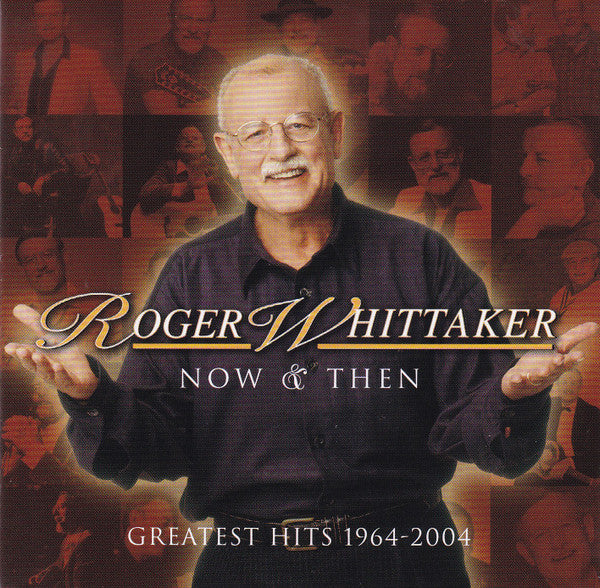 Roger Whittaker - Now & Then Greatest Hits 1964-2004 (CD)