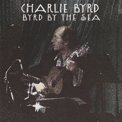 Charlie Byrd - Byrd By The Sea (CD) Image