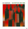 Ray Anderson - Old Bottles - New Wine (CD) Image